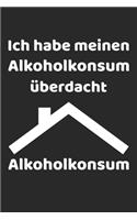 Ich habe meinen Alkoholkonsum überdacht: Notizbuch, Notizblock, Skizzenbuch, Zeichenbuch, Notizheft, DIY - Buch mit 120 linierten Seiten