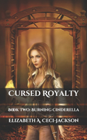 Cursed Royalty: Book Two: Burning Cinderella