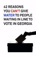 42 Reasons You Can't Give Water to People Waiting in Line to Vote in Georgia