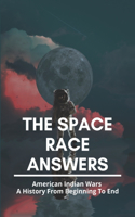 The Space Race Answers: American Indian Wars A History From Beginning To End: The Space Race