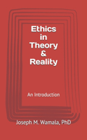 Ethics in Theory & Reality: An Introduction: Part I