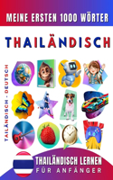 Thailändisch lernen für Anfänger, meine ersten 1000 Wörter: Zweisprachiges Thailändisch-Deutsch-Lernbuch für Kinder und Erwachsene