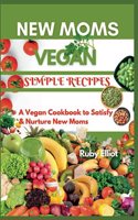 New Moms Vegan Simple Recipes