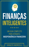 Finanças Inteligentes: Um Guia Completo Para Atingir a Independência Financeira