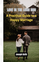 Love in the Long Run: A Practical Guide to a Happy Marriage