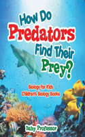 How Do Predators Find Their Prey? Biology for Kids Children's Biology Books