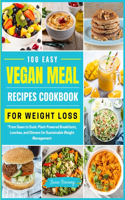 100 Easy Vegan Meal Recipes Cookbook for Weight Loss: From Dawn to Dusk: Plant-Powered Breakfasts, Lunches, and Dinners for Sustainable Weight Management(7 The Smart Weight Loss Handbook & Cookbook)