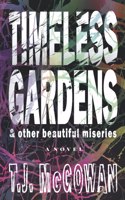 Timeless Gardens & Other Beautiful Miseries