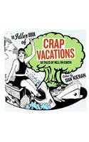 Crap Vacations: 50 Tales of Hell on Earth