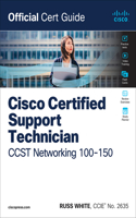 Cisco Certified Support Technician CCST Networking 100-150 Official Cert Guide: (Official Cert Guide)