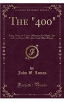 The 400: Being Notes on Topics of Interest for Many Days in Every Year, (400 Lines) and Other Poems (Classic Reprint)