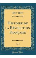 Histoire de la Révolution Française, Vol. 9 (Classic Reprint)