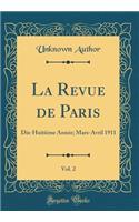 La Revue de Paris, Vol. 2: Dix-HuitiÃ¨me AnnÃ©e; Mars-Avril 1911 (Classic Reprint)