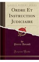 Ordre Et Instruction Judiciaire (Classic Reprint)