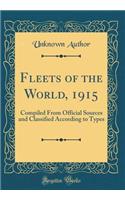 Fleets of the World, 1915: Compiled From Official Sources and Classified According to Types (Classic Reprint)
