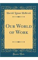 Our World of Work (Classic Reprint)