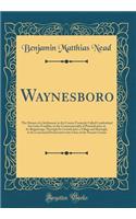 Waynesboro: The History of a Settlement in the County Formerly Called Cumberland But Later Franklin, in the Commonwealth of Pennsylvania, in Its Beginnings; Through Its Growth Into a Village and Borough, to Its Centennial Period and to the Close of