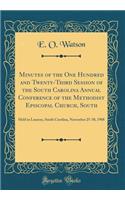 Minutes of the One Hundred and Twenty-Third Session of the South Carolina Annual Conference of the Methodist Episcopal Church, South: Held in Laurens, South Carolina, November 25-30, 1908 (Classic Reprint)