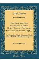 Die Erinnerungen Des Herzogs Ernst II. Von Coburg-Gotha Aus Schleswig-Holstein 1848-51: Auf Grundlage Theils Bekannter, Theils Bisher Nicht Veröffentlicher Zeugnisse (Classic Reprint)