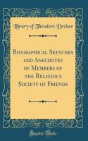 Biographical Sketches and Anecdotes of Members of the Religious Society of Friends (Classic Reprint)