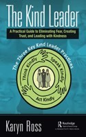 The Kind Leader: A Practical Guide to Eliminating Fear, Creating Trust, and Leading with Kindness