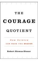 The Courage Quotient: How Science Can Make You Braver