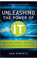Unleashing the Power of IT: Bringing People, Business, and Technology Together
