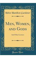 Men, Women, and Gods: And Other Lectures (Classic Reprint)