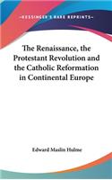 The Renaissance, The Protestant Revolution and The Catholic Reformation in Continental Europe