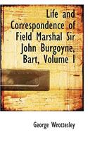 Life and Correspondence of Field Marshal Sir John Burgoyne, Bart, Volume I