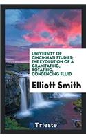 University of Cincinnati Studies; The Evolution of a Gravitating, Rotating, Condencing Fluid