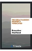 The Great Passion-Prophecy Vindicated