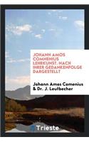 Johann Amos Comnenius Lehrkunst. Nach Ihrer Gedankenfolge Dargestellt
