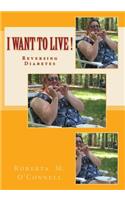 I Want to Live !: Reversing Diabetes