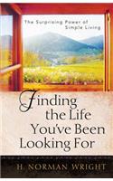 Finding the Life You've Been Looking For: The Surprising Power of Simple Living
