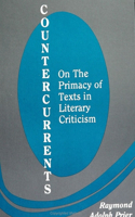 Countercurrents: On the Primacy of Texts in Literary Criticism(SUNY series, The Margins of Literature)