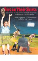 Dirt on Their Skirts: The Story of the Young Women Who Won the World Championship