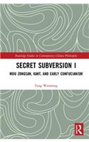 Secret Subversion I: Mou Zongsan, Kant, and Early Confucianism