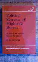 Political Systems of Highland Burma: A Study of Kachin Social Structure (LSE Monographs on Social Anthropology)