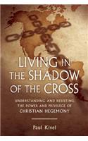 Living in the Shadow of the Cross