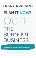 Plan It Now! Quit the Burnout Business and Become a Creative Entrepreneur