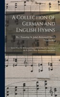 Collection of German and English Hymns: Taken From the Reformed Church Hymn Book for the Use of the St. John's, Host, Reformed Congregation