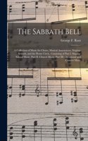 The Sabbath Bell: a Collection of Music for Choirs, Musical Associations, Singing-schools, and the Home Circle, Consisting of Part I. Singing-school Music. Part II. C
