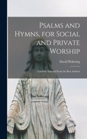 Psalms and Hymns, for Social and Private Worship