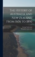 History of Australia and New Zealand From 1606 to 1890