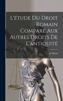 L'étude du Droit Romain Comparé aux Autres Droits de L'antiquité