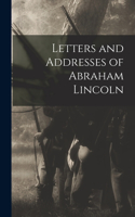 Letters and Addresses of Abraham Lincoln