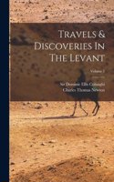 Travels & Discoveries In The Levant; Volume 1