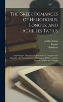 Greek Romances of Heliodorus, Longus, and Achilles Tatius