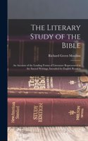 Literary Study of the Bible; an Account of the Leading Forms of Literature Represented in the Sacred Writings; Intended for English Readers